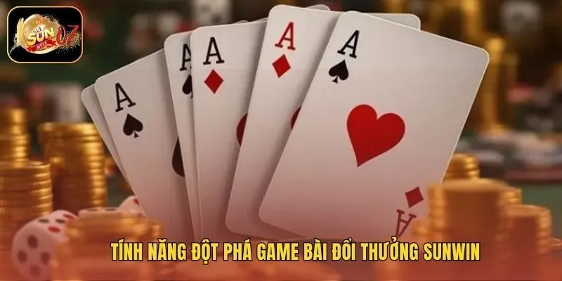 Tính năng đột phá game bài đổi thưởng Sunwin